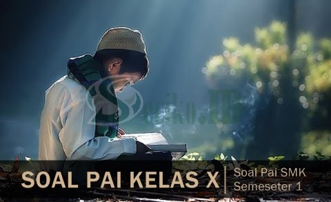 Contoh Soal dan Kunci Jawaban PAI Kelas 10 Semester 1