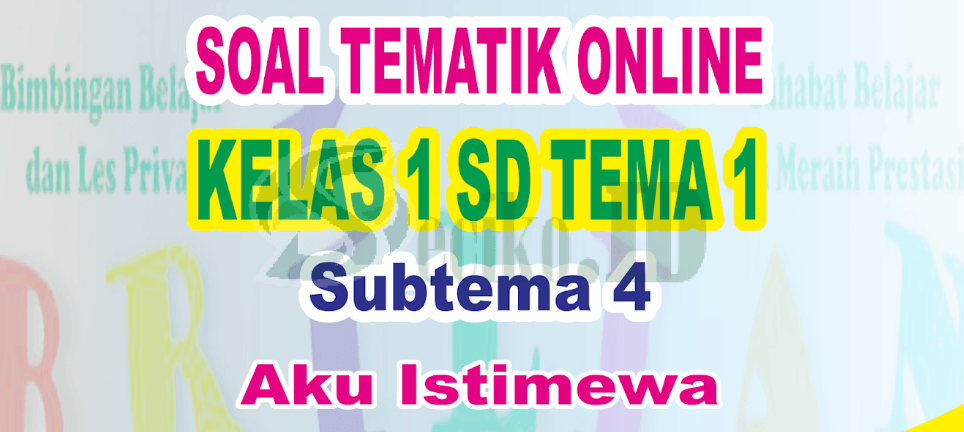 Kunci Jawaban Soal TEMATIK Kelas 1 Tema 1 Subtema 4, Aku Istimewa