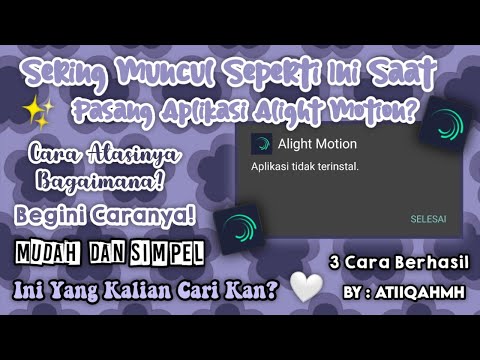 Video Cara mengatasi aplikasi alight motion yang tidak terpasang – Atiiqahmh 2021