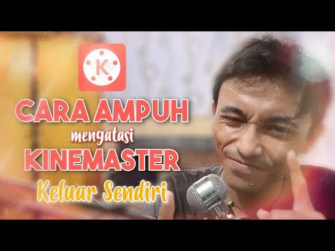 Video Cara Ampuh Mengatasi Kinemaster Keluar Sendiri atau F0rc3 Close Telah Berhenti 2021