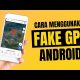 Video Cara Menggunakan Fake GPS di Android 2021 Video Cara Menggunakan Fake GPS di Android 2021