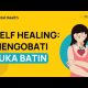Video Cara Menyembuhkan Luka Batin (Mindset Mengubah Diri dengan Self-Healing) 2021
