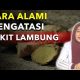 ASAM LAMBUNG NAIK APA OBATNYA – CARA MENGOBATI ASAM LAMBUNG NAIK 2021