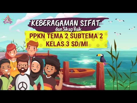 Pembahasan KEBERAGAMAN SIFAT DAN SIKAP BAIK INDIVIDU | PPKN TEMA 2 SUBTEMA 2 KELAS 3 SD/MI