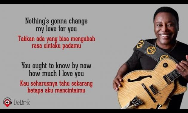 Download Lagu Nothing’s Gonna Change My Love for You – George Benson (Lirik Lagu Terjemahan)