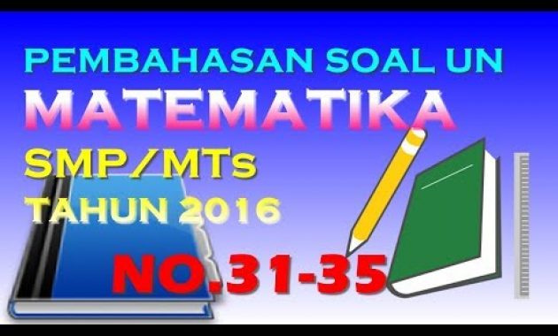 Pembahasan UN Matematika SMP/MTs Tahun 2016 (No.31-35)
