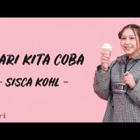 Download Lagu Mari Kita Coba – Sisca Kohl (Lirik Lagu Terjemahan)