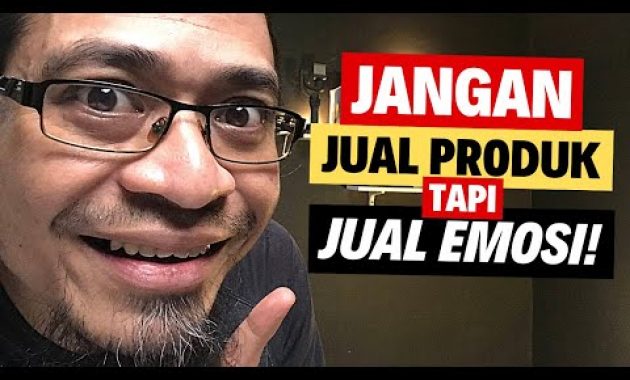 Mau Jualan Laku? Jangan Jual Produknya, Tapi Jual Emosinya!
