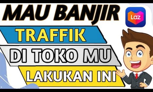 🔴 CARA MENINGKATKAN TRAFIK DI LAZADA – MENAIKAN TRAFIK LAZADA