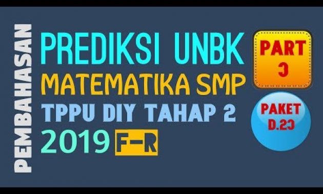 PART 3 – PREDIKSI UNBK MATEMATIKA SMP 2019 (TPPU DIY TAHAP 2 PAKET D.23)