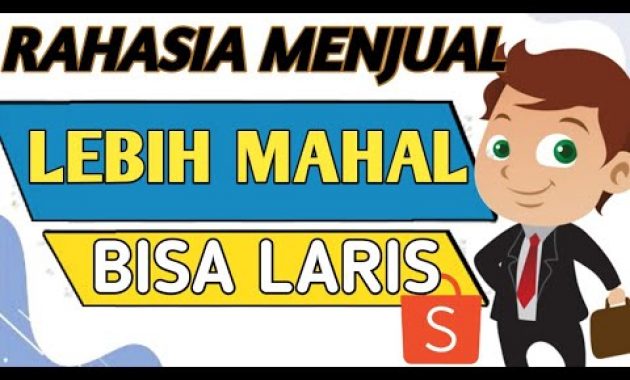 🔴 CARA JUAL BARANG LEBIH MAHAL – CARA JUAL MAHAL DI SHOPEE – MENJUAL LEBIH MAHAL TANPA PERANG HARGA