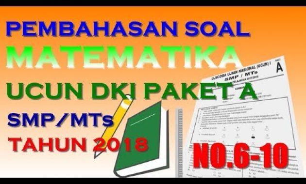 Pembahasan UCUN Matematika SMP/MTs 2018 (No.6-10) – UCUN DKI Tahap 1 Paket A  2018