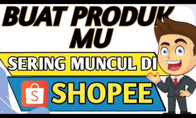 🔴 CARA AGAR PRODUK MUNCUL DI PENCARIAN SHOPEE TANPA IKLAN – PRODUK TIDAK MUNCUL DI PENCARIAN SHOPEE