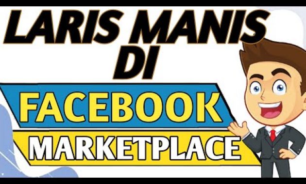🔴 CARA BERJUALAN DI MARKETPLACE FACEBOOK AGAR LARIS – LARIS MANIS DARI FACEBOOK MARKETPLACE