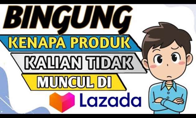 🔴 KENAPA PRODUK TIDAK MUNCUL DI LAZADA