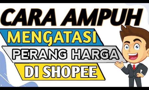 🔴 RAHASIA CARA MENGATASI PERANG HARGA DI SHOPEE – CARA MENGATASI PERANG HARGA DI MARKETPLACE