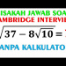 Bisakah Jawab Soal Cambridge Interview ini Tanpa Kalkulator ? Bisakah Jawab Soal Cambridge Interview ini Tanpa Kalkulator ?