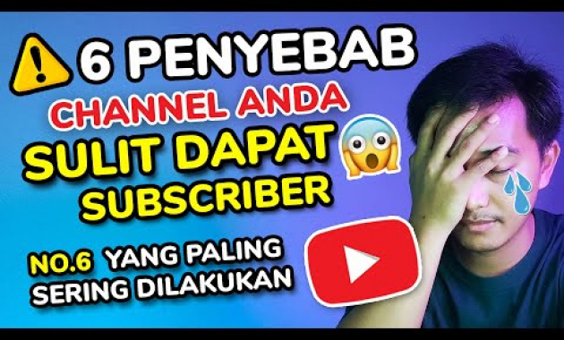 6 PENYEBAB channel youtube anda sulit menambah subscriber youtube 2022 permanen