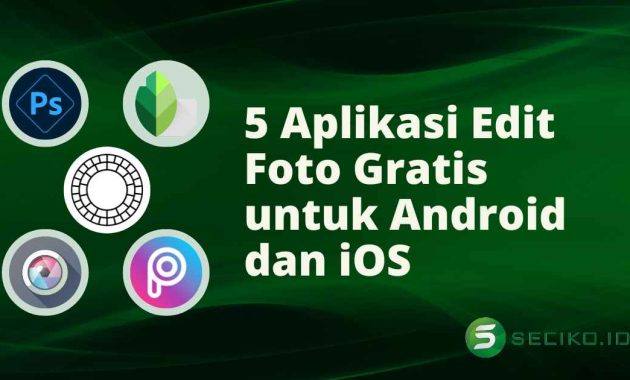 5 Aplikasi Edit Foto Gratis Terbaik untuk Android yang Wajib Kamu Coba 5 Aplikasi Edit Foto Gratis untuk Android dan iOS