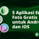 5 Aplikasi Edit Foto Gratis untuk Android dan iOS
